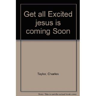 Get all excited: Jesus is coming soon!: Charles R Taylor: Books