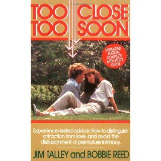 Too Close Too Soon Avoiding The Heartache Of Premature Intimacy: Jim A. Talley, Bobbie Reed: 9780840730459: Books