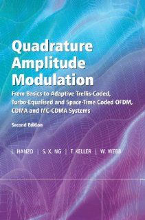 Quadrature Amplitude Modulation: From Basics to Adaptive Trellis Coded, Turbo Equalised and Space Time Coded OFDM, CDMA and MC CDMA Systems: Lajos L. Hanzo, Soon Xin Ng, Thomas Keller, William Webb: 9780470094686: Books