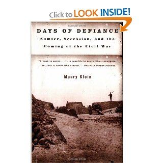Days of Defiance: Sumter, Secession, and the Coming of the Civil War: Maury Klein: 9780679768821: Books