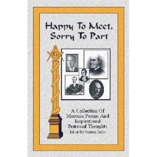 Happy To Meet, Sorry To Part: A Collection of Masonic Poems and Inspirational Fraternal Thoughts: various, Stephen Dafoe: 9780968356777: Books