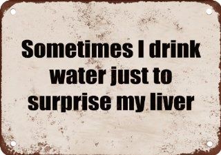 Sometimes I Drink Water Just to Surprise My Liver. Funny Metal Sign   Decorative Signs