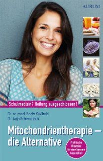 Mitochondrientherapie   die Alternative: Schulmedizin?   Heilung ausgeschlossen!: Bodo Kuklinski, Anja Schemionek: Bücher