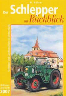 Der Schlepper im Rckblick: Schlepper und Landmaschinen in Deutschland   Oldtimer Jahrbuch 2007: Marianne Hfner: Bücher