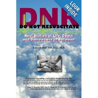 DNR: Do Not Resuscitate  Real Stories of Life, Death and Somewhere In Between: Lauren Jodi Van Scoy M.D.: 9781450766609: Books