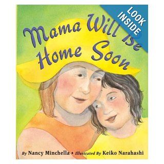 Mama Will Be Home Soon: Nancy Minchella, Keiko Narahashi: 9780439384919:  Children's Books
