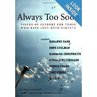 Always Too Soon: Voices of Support for Those Who Have Lost Both Parents: Allison Gilbert, Christina Baker Kline: 9781580051767: Books