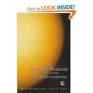 Maunder Minimum: And the Variable Sun Earth Connection: Willie Wei Hock Soon, Steven H. Yaskell: 9789812382757: Books