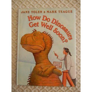 How Do Dinosaurs Get Well Soon?: Jane Yolen, Mark Teague: 9780439241007:  Kids' Books