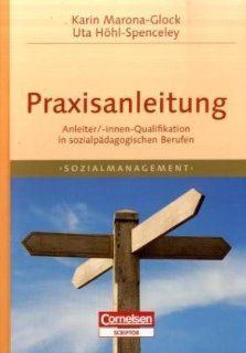 Praxisanleitung: Anleiter/innen Qualifikation in sozialpdagogischen Bereichen: Anleiter/Innen Qualifikation in sozialpdagogischen Berufen: Uta Hhl Spenceley, Karin Marona Glock: Bücher