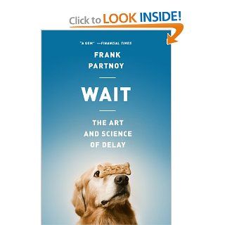 Wait: The Art and Science of Delay: Frank Partnoy: 9781610392471: Books