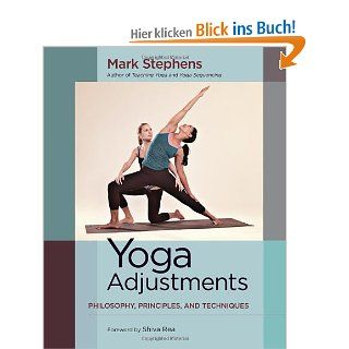 Yoga Adjustments: Philosophy, Principles, and Techniques: Mark Stephens, Shiva Rea: Fremdsprachige Bücher