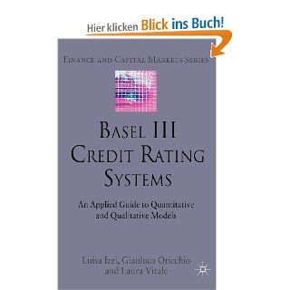 Basel III Credit Rating Systems: An Applied Guide to Quantitative and Qualitative Models Palgrave MacMillan Finance and Capital Market: Luisa Izzi, Gianluca Oricchio, Laura Vitale: Fremdsprachige Bücher