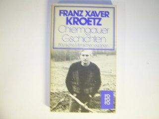 Chiemgauer Gschichten. Bayrische Menschen erzhlen.: Franz Xaver Kroetz: Bücher