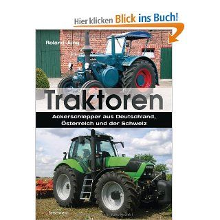Traktoren: Ackerschlepper aus Deutschland, sterreich und der Schweiz: Roland Jung: Bücher
