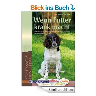 Wenn Futter krank macht: Futtermittelallergien und  unvertrglichkeiten bei Hunden eBook: Dr. Martin Bucksch: Kindle Shop