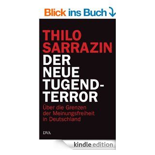 Der neue Tugendterror: ber die Grenzen der Meinungsfreiheit in Deutschland eBook: Thilo Sarrazin: Kindle Shop