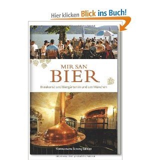 Mir san Bier: Braukunst und Biergrten in und um Mnchen: Martin Bernstein und Gnther Knoll: Bücher