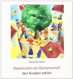 Kommunion als Gemeinschaft den Kindern erklrt: Georg Schwikart, Sigrid Leberer: Bücher