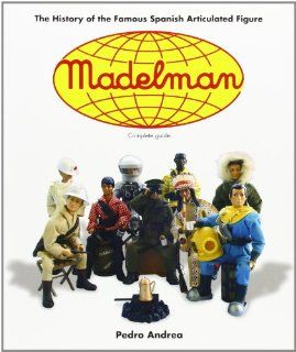 Madelman: The History of the Famous Spanish Articulated Figure: The History of Spain's Famous Articulated Figures: Pedro Andrea: Fremdsprachige Bücher