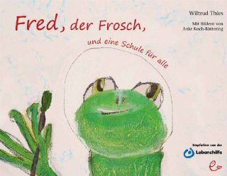 Fred, der Frosch, und eine Schule fr alle: Wiltrud Thies, Anke Koch Rttering: Bücher