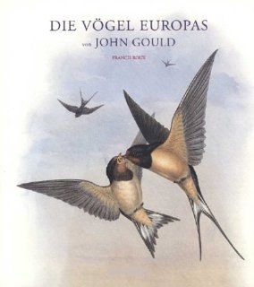 Die Vgel Europas. Eindrucksvolle Lithografien aus dem Hhepunkt des Schaffens von John Gould: John Gould, Francis Roux: Bücher
