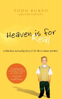 Heaven is For Real: A Little Boys Astounding Story of His Trip to