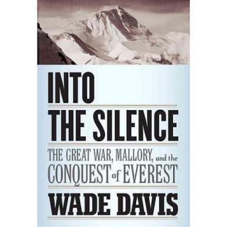 Into the Silence: The Great War, Mallory, and the Conquest of Everest