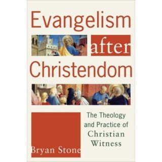 Evangelism After Christendom: The Theology and Practice of Christian Witness