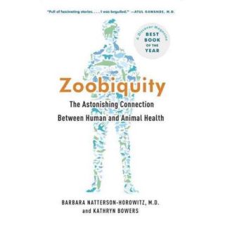 Zoobiquity: The Astonishing Connection Between Human and Animal Health