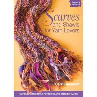 Scarves and Shawls for Yarn Lovers: Knitting with Simple Patterns and Amazing Yarns