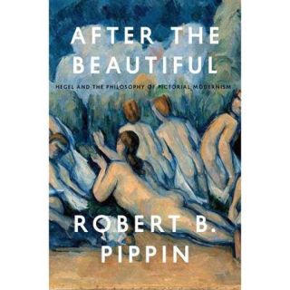 After the Beautiful: Hegel and Philosophy of Pictorial Modernism
