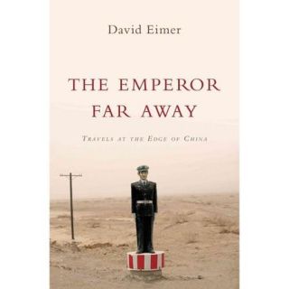 The Emperor Far Away: Travels at the Edge of China