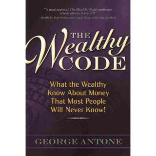 The Wealthy Code: What the Wealthy Know About Money That Most People Will Never Know!