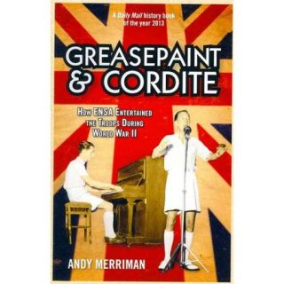 Greasepaint and Cordite: How ENSA Entertained the Troops During World War II
