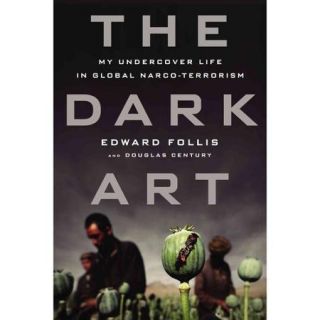 The Dark Art: My Undercover Life in Global Narco Terrorism