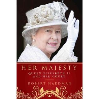 Her Majesty: The Court of Queen Elizabeth II