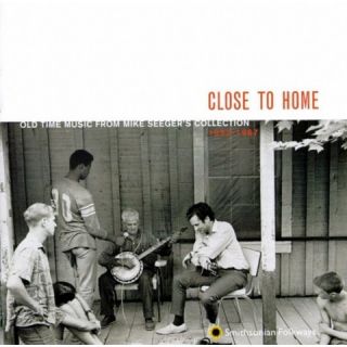 Close to Home: Old Time Music From Mike Seegers Collection (1952 1967