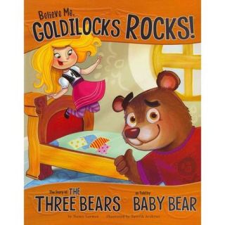 Believe Me, Goldilocks Rocks!: The Story of the Three Bears As Told by Baby Bear