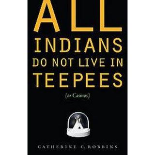 All Indians Do Not Live in Teepees (Or Casinos) (Paperback)