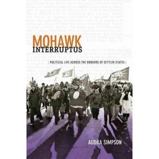 Mohawk Interruptus: Political Life Across the Borders of Settler States