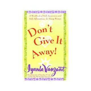 Don't Give It Away!: A Workbook of Self Awareness and Self Affirmations for Young Women