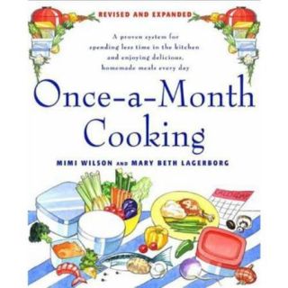 Once a Month Cooking: A Proven System for Spending Less Time in the Kitchen And Enjoying Delicious, Homemade Meals Every Day