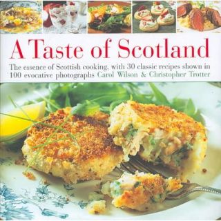 Taste of Scotland: The Essence of Scottish Cooking, With 40 Classic Recipes Shown in 150 Evocative Photographs