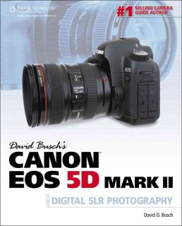 David Buschs Canon EOS 5D Mark II Guide to Digital SLR Photography