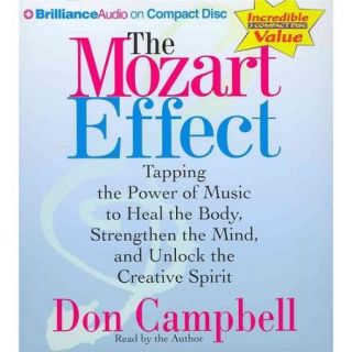 The Mozart Effect Tapping the Power of Music to Heal the Body, Strengthen the Mind, and Unlock the Creative Spirit