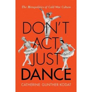 Don't Act, Just Dance: The Metapolitics of Cold War Culture