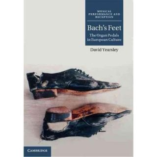 Bach's Feet: The Organ Pedals in European Culture
