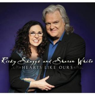 Ricky Skaggs & Sharon Whote: Hearts Like Ours