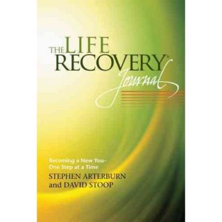 The Life Recovery Journal: Becoming a New You   One Step at a Time